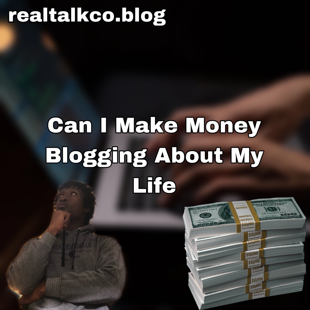 Can I Make Money Blogging About My Life? (Answered)